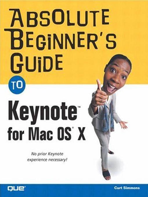 Title details for Absolute Beginner's Guide to Keynote for Mac OS X by Curt Simmons - Available
